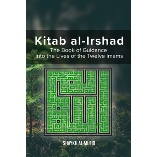 Kitab Al-Irshad: The Book of Guidance into the Lives of the Twelve Imams - Paperback