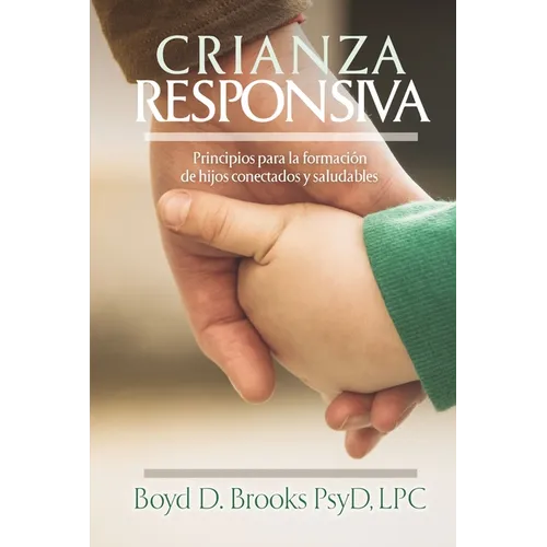 Crianza Responsiva: Principios Para Criar Hijos Conectados Y Saludables - Paperback