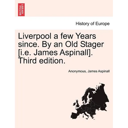 Liverpool a Few Years Since. by an Old Stager [I.E. James Aspinall]. Third Edition. - Paperback