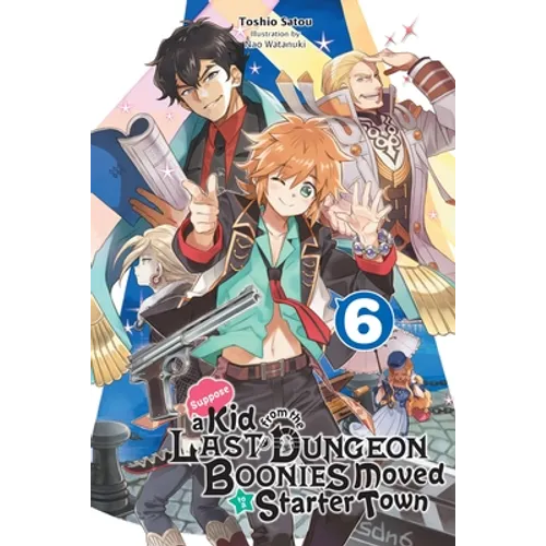Suppose a Kid from the Last Dungeon Boonies Moved to a Starter Town, Vol. 6 (Light Novel): Volume 6 - Paperback
