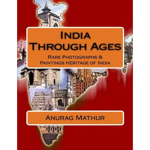 India Through Ages: Rare Photographs & Paintings Heritage of India - Paperback