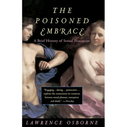 The Poisoned Embrace: A Brief History of Sexual Pessimism - Paperback