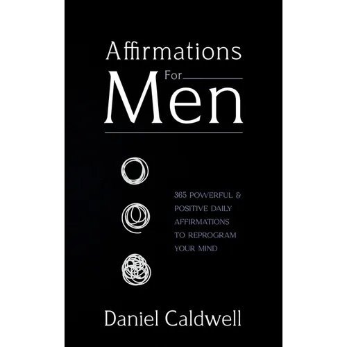 Affirmations For Men: 365 Powerful & Positive Daily Affirmations to Reprogram your Mind - Hardcover