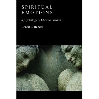 Spiritual Emotions: A Psychology of Christian Virtues - Paperback