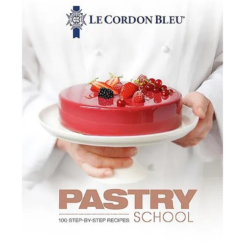 Le Cordon Bleu Pastry School: 101 Step-By-Step Recipes - Hardcover