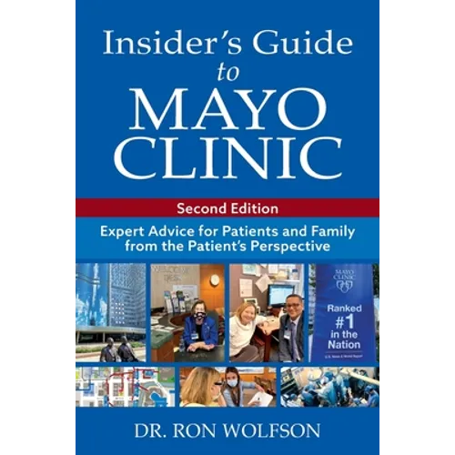 Insider's Guide to Mayo Clinic: Expert Advice for Patients and Family from the Patient's Perspective - Paperback