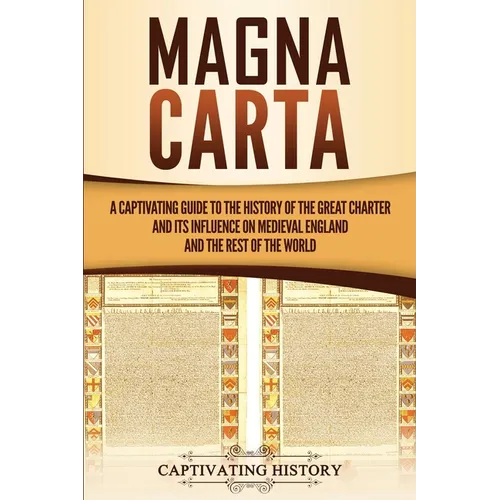 Magna Carta: A Captivating Guide to the History of the Great Charter and its Influence on Medieval England and the Rest of the World - Paperback