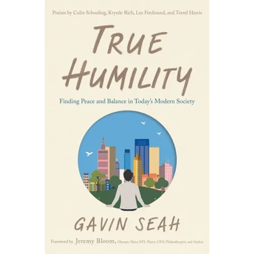 True Humility: Finding Peace and Balance in Today's Modern Society - Paperback