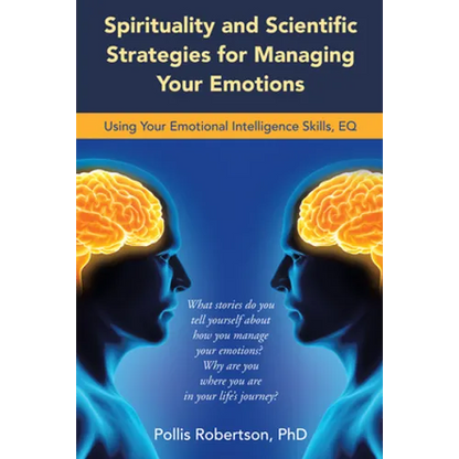 Spirituality and Scientific Strategies for Managing Your Emotions: Using Your Emotional Intelligence Skills, Eq - Paperback