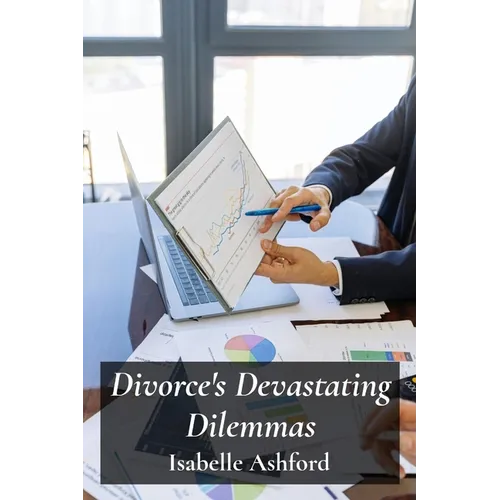 Divorce's Devastating Dilemmas: Navigating Complex Legal Procedures For Equitable Separation And Property Division - Paperback