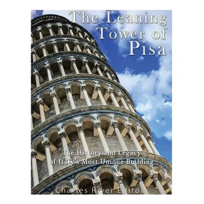 The Leaning Tower of Pisa: The History and Legacy of Italy's Most Unique Building - Paperback