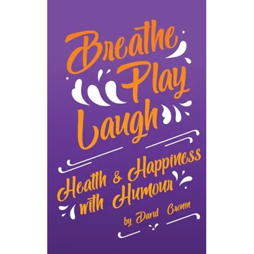 Breathe Play Laugh: Health and Happiness with Humour - Paperback