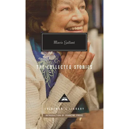 The Collected Stories of Mavis Gallant: Introduction by Francine Prose - Hardcover