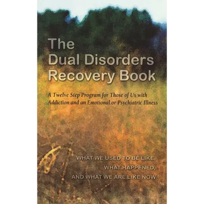 The Dual Disorders Recovery Book: A Twelve Step Program for Those of Us with Addiction and an Emotional or Psychiatric Illness - Paperback