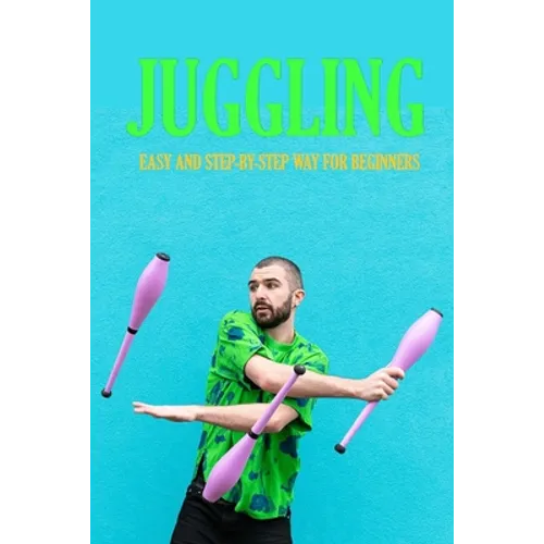 Juggling: Easy and Step-by-Step Way for Beginners: Contact Juggling - Paperback