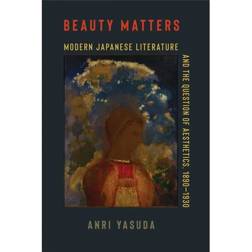 Beauty Matters: Modern Japanese Literature and the Question of Aesthetics, 1890-1930 - Paperback