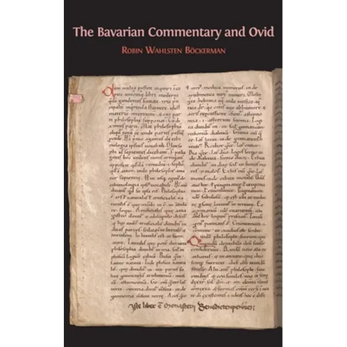 The Bavarian Commentary and Ovid: Clm 4610, The Earliest Documented Commentary on the Metamorphoses - Hardcover