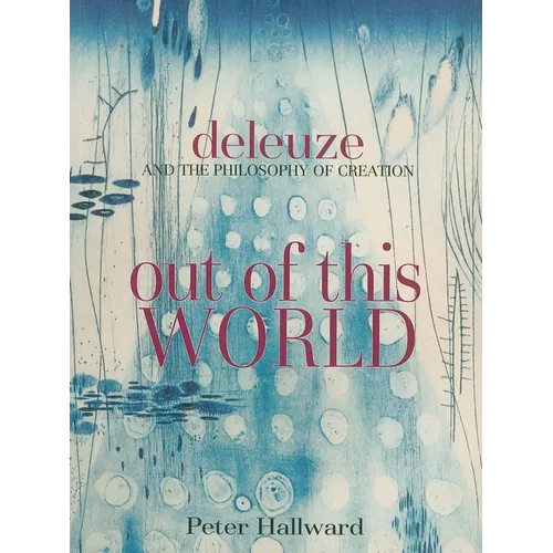 Out of This World: Deleuze and the Philosophy of Creation - Paperback