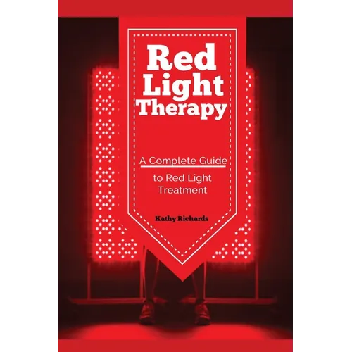 Red Light Therapy: A Complete Guide to Red Light Treatment - Paperback