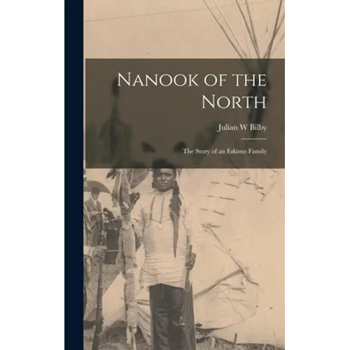 Nanook of the North: the Story of an Eskimo Family - Hardcover