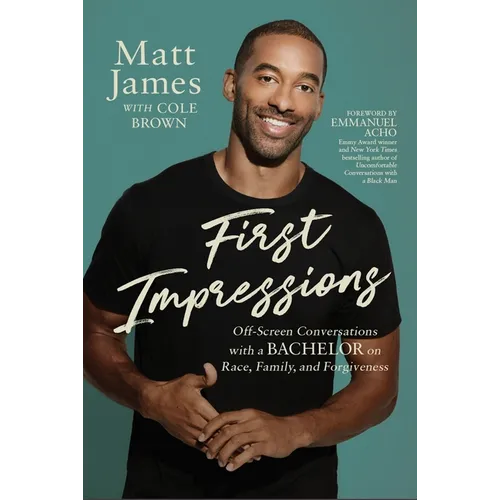 First Impressions: Off Screen Conversations with a Bachelor on Race, Family, and Forgiveness - Hardcover