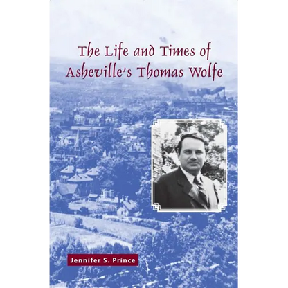 The Life and Times of Asheville's Thomas Wolfe - Paperback