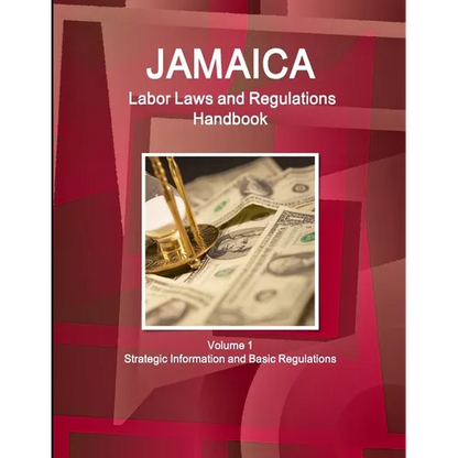 Jamaica Labor Laws and Regulations Handbook Volume 1 Strategic Information and Basic Regulations - Paperback