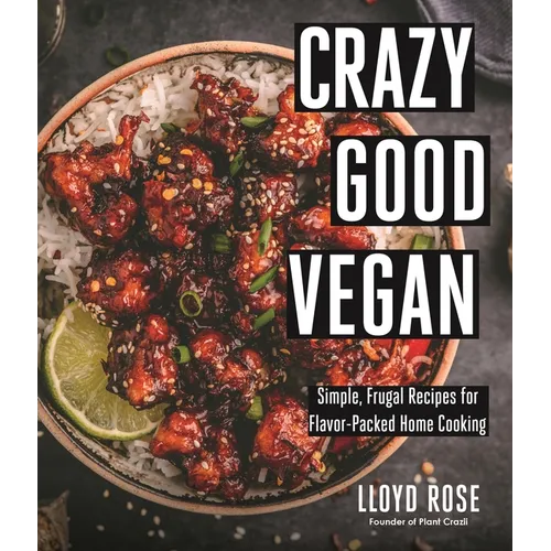 Crazy Good Vegan: Simple, Frugal Recipes for Flavor-Packed Home Cooking - Paperback