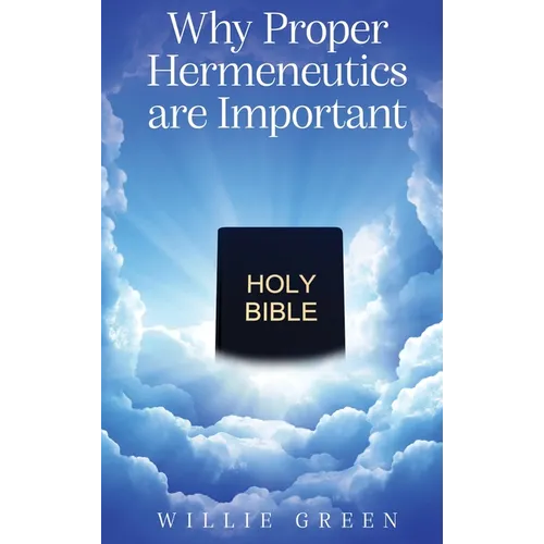 Why Proper Hermeneutics are Important - Hardcover