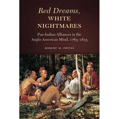 Red Dreams, White Nightmares: Pan-Indian Alliances in the Anglo-American Mind, 1763-1815 - Hardcover