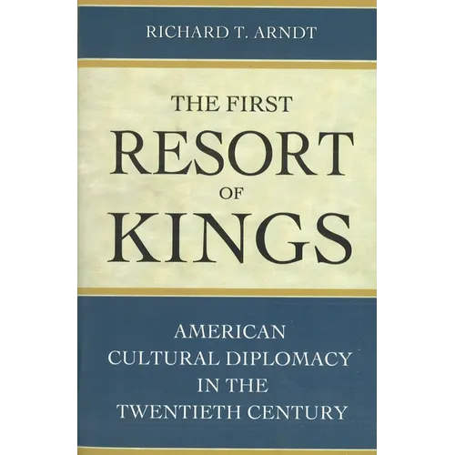 The First Resort of Kings: American Cultural Diplomacy in the Twentieth Century - Paperback