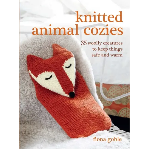 Knitted Animal Cozies: 35 Woolly Creatures to Keep Things Safe and Warm - Paperback