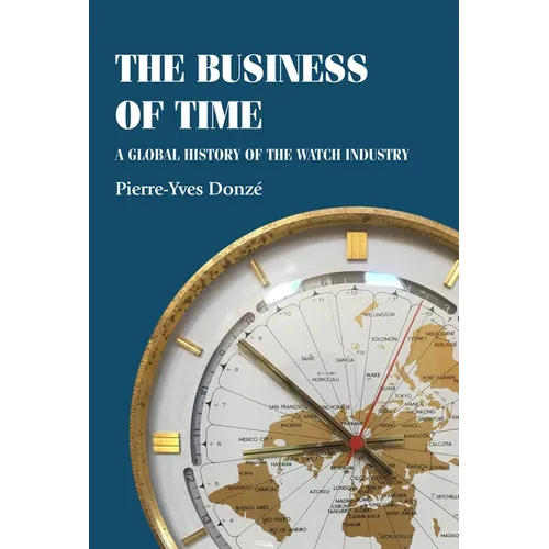 The Business of Time: A Global History of the Watch Industry - Paperback
