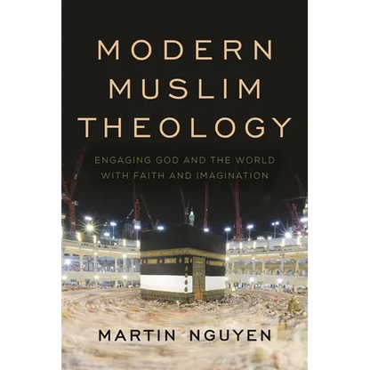 Modern Muslim Theology: Engaging God and the World with Faith and Imagination - Paperback