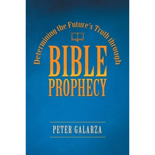 Determining the Future's Truth Through Bible Prophecy - Paperback