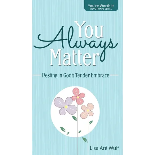 You Always Matter: Resting in God's Tender Embrace - Hardcover