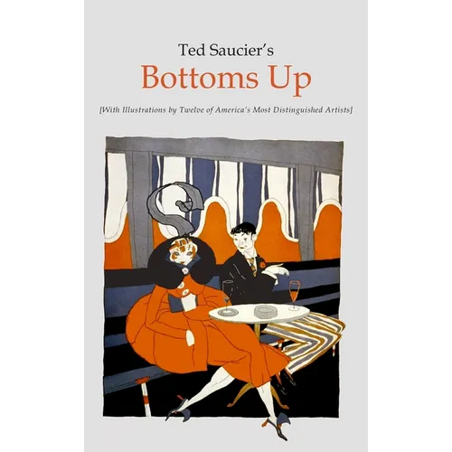 Ted Saucier's Bottoms Up [With Illustrations by Twelve of America's Most Distinguished Artists] - Hardcover