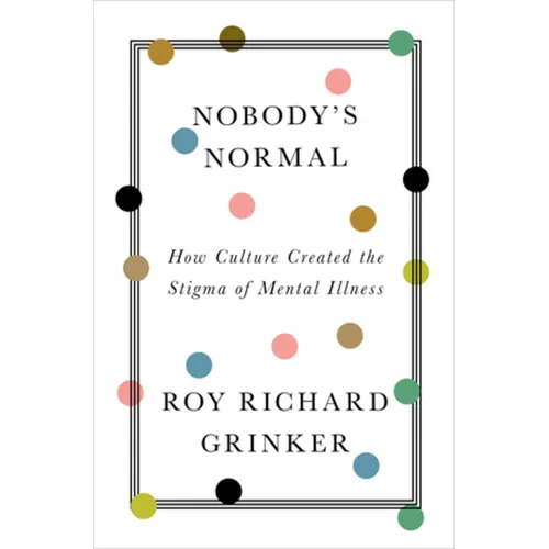 Nobody's Normal: How Culture Created the Stigma of Mental Illness - Hardcover