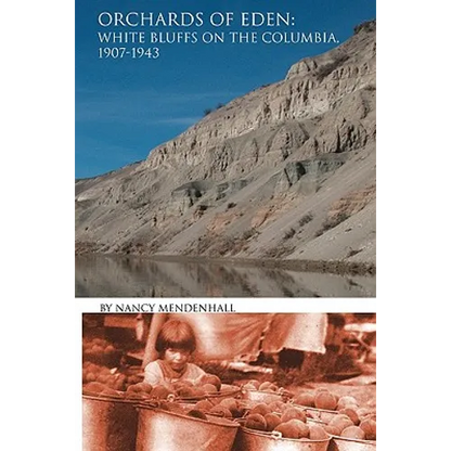 Orchards of Eden: White Bluffs on the Columbia 1907-1943 - Paperback