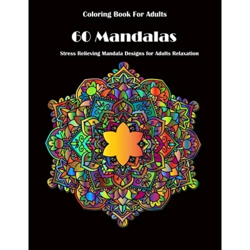Coloring Book For Adults: 60 Mandalas: Stress Relieving Mandala Designs for Adults Relaxation - Paperback