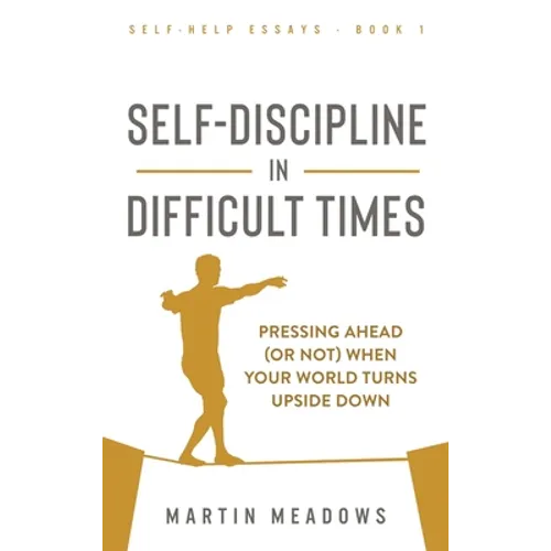 Self-Discipline in Difficult Times: Pressing Ahead (or Not) When Your World Turns Upside Down - Hardcover