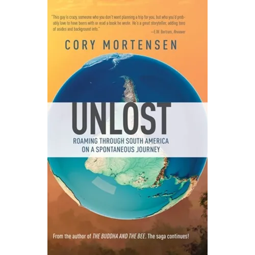 Unlost: Roaming through South America on a Spontaneous Journey - Hardcover