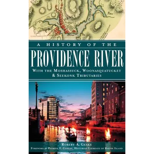 A History of the Providence River: With the Moshassuck, Woonasquatucket & Seekonk Tributaries - Hardcover