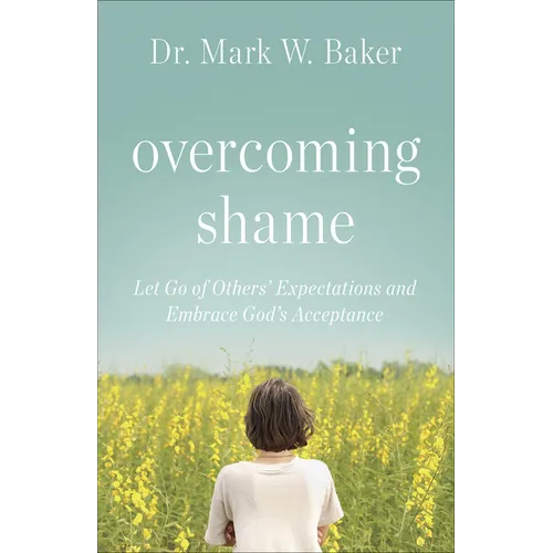 Overcoming Shame: Let Go of Others' Expectations and Embrace God's Acceptance - Paperback