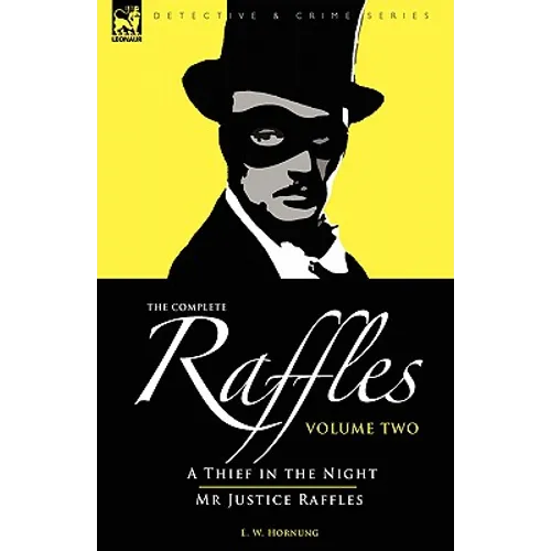 The Complete Raffles: 2-A Thief in the Night & Mr Justice Raffles - Hardcover