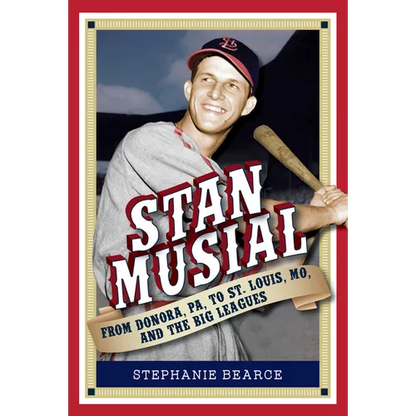 Stan Musial: From Donora, Pa, to St. Louis, Mo, and the Big Leagues, 2nd Edition - Paperback
