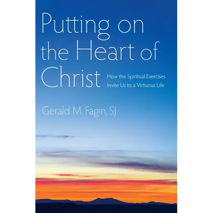 Putting on the Heart of Christ: How the Spiritual Exercises Invite Us to a Virtuous Life - Paperback