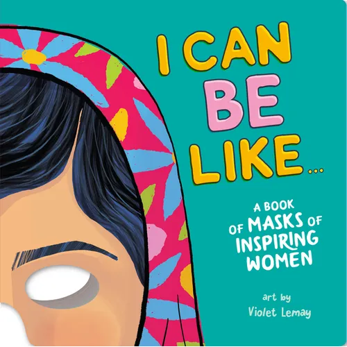 I Can Be Like... a Book of Masks of Inspiring Women - Board Book