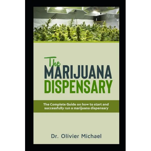 The Marijuana Dispensary: The Complete Guide on how to start and successfully run a marijuana dispensary - Paperback