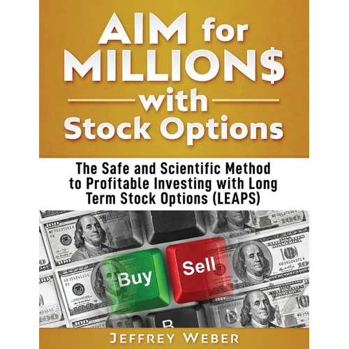 AIM for Millions with Stock Options: The Safe and Scientific Method to Profitable Investing with Long Term Stock Options (LEAPS) - Paperback